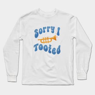 Sorry I tooted trumpet farting Long Sleeve T-Shirt